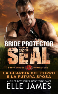 Elle James — Bride Protector SEAL: La Guardia del Corpo e la Futura Sposa