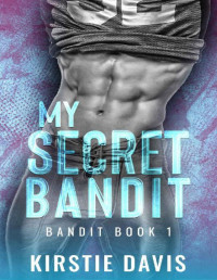 Kirstie Davis — My Secret Bandit: Bandit Book 1