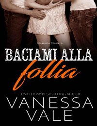 Vanessa Vale — (Bridgewater County 06) Baciami alla follia