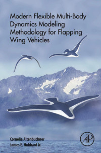 Cornelia Altenbuchner & James Hubbard Jr. — Modern Flexible Multi-Body Dynamics Modeling Methodology for Flapping Wing Vehicles