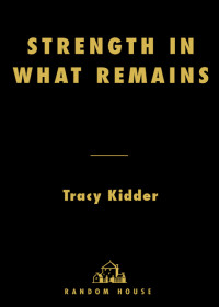 Tracy Kidder — Strength in What Remains