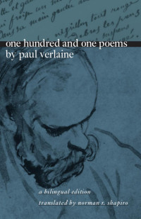 Paul Verlaine & Norman R. Shapiro (Translator) — One Hundred and One Poems: A Bilingual Edition