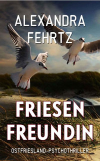 Anna Engel [Engel, Anna] — Friesenfreundin: Ostfriesland-Psychothriller (German Edition)