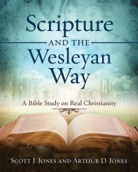 Jones, Arthur D.;Jones, Scott J.; — Scripture and the Wesleyan Way: A Bible Study on Real Christianity