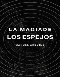 Manuel Arduino — La Magia de los Espejos