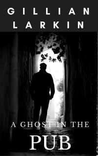 Gillian Larkin — A Ghost In The Pub (Ruby And Nessa - Ghost Hunters Book 2)