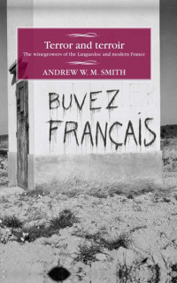 Andrew W. M. Smith — Terror and terroir: The winegrowers of the Languedoc and modern France