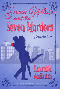 Amorette Anderson — Snow White and the Seven Murders (Fairy Tale Retelling Mystery 1)