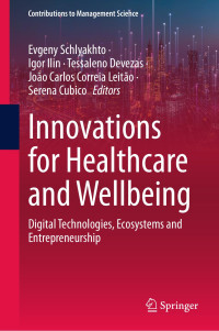 Evgeny Schlyakhto (Editor), Igor Ilin (Editor), Tessaleno Devezas (Editor), & 2 more — Innovations for Healthcare and Wellbeing: Digital Technologies, Ecosystems and Entrepreneurship