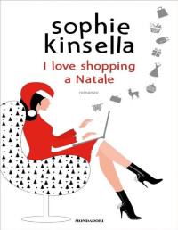 Sophie Kinsella [Kinsella, Sophie] — I love shopping a Natale