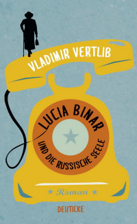 Vertlib, Vladimir [Vertlib, Vladimir] — Lucia Binar und die russische Seele