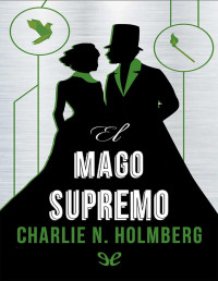 Charlie N. Holmberg — El Mago Supremo