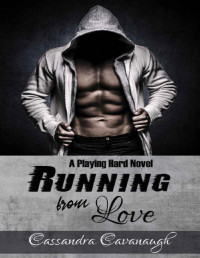 Cassandra Cavanaugh — Running from Love (Playing Hard Book 1)