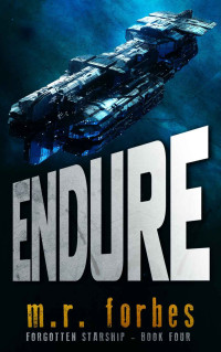 M.R. Forbes — Endure (Forgotten Starship Book 4)