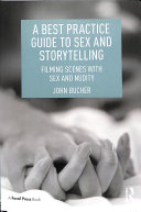 John Bucher — A Best Practice Guide to Sex and Storytelling : Filming Scenes with Sex and Nudity
