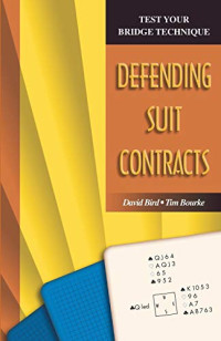 David Bird, Tim Bourke — Test Your Bridge Technique: Defending Suit Contracts