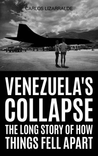 Carlos Lizarralde — Venezuela's Collapse: The Long Story of How Things Fell Apart