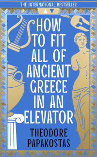Theodore Papakostas — How to Fit All of Ancient Greece in an Elevator