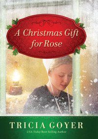 Tricia Goyer; — A Christmas Gift for Rose