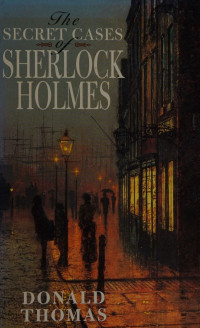 Donald Thomas — The Secret Cases of Sherlock Holmes
