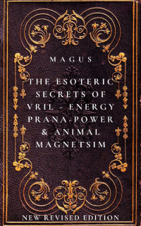 Magus — The Esoteric Secrets of Vril Energy, Prana Power & Animal Magnetism