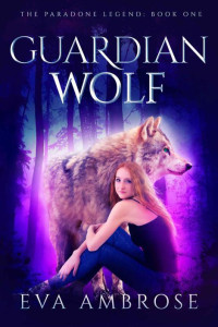 Eva Ambrose [Ambrose, Eva] — Guardian Wolf (The Paradone Legend Book 1)