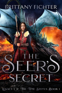 Brittany Fichter — The Seer's Secret (Legacy of the Time Stones Trilogy Book 1)