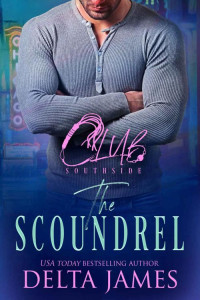 Delta James — The Scoundrel: A Steamy Romantic Suspense (Club Southside Book 1)