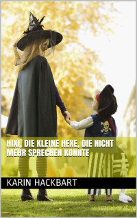 Karin Hackbart [Hackbart, Karin] — Hixi, die kleine Hexe, die nicht mehr sprechen konnte (German Edition)