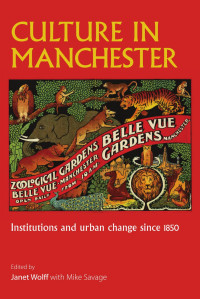 Janet Wolff — Culture in Manchester: Institutions and urban change since 1850