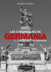 Patrick Pauget — Les chroniques de Germania – Tome 3 : L’émergence de Germania