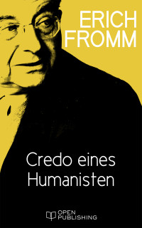 Erich Fromm — Credo eines Humanisten