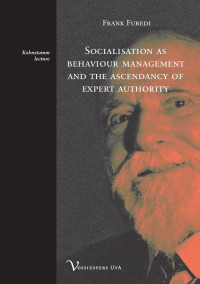 Füredi, Frank. — Socialisation as behaviour management and the ascendancy of expert authority