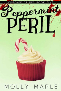 Molly Maple — Peppermint Peril: A Small Town Cupcake Cozy Mystery (Cupcake Crimes Series Book 5)