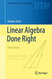 Axler, Sheldon — Linear Algebra Done Right (Undergraduate Texts in Mathematics)