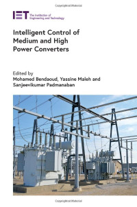 Mohamed Bendaoud, Yassine Maleh, Sanjeevikumar Padmanaban — Intelligent Control of Medium and High Power Converters (Energy Engineering)