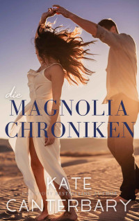 Kate Canterbary — Die Magnolia Chroniken (German Edition)