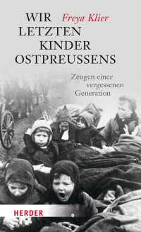 Klier, Freya — Wir letzten Kinder Ostpreußens