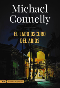 Connelly, Michael — El lado oscuro del adiós (Harry Bosch) (AdN Alianza de Novelas) (Spanish Edition)