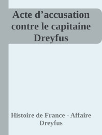 Commandant Besson d’Ormescheville — Acte d’accusation contre le capitaine Dreyfus