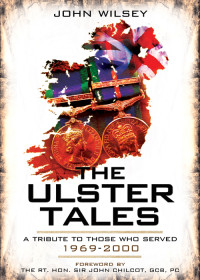 John Wilsey — The Ulster Tales: A Tribute to those Who Served 1969–2000