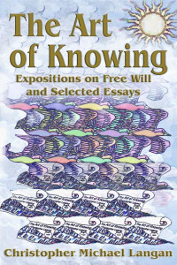 Christopher Michael Langan — The Art of Knowing_ Expositions on Free Will and Selected Essays