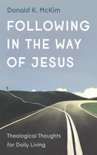 Donald K. McKim; — Following in the Way of Jesus