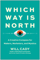 Will Cady — Which Way Is North: A Creative Compass for Makers, Marketers, and Mystics