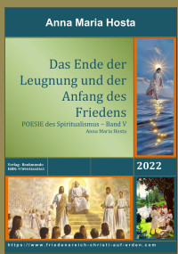 Anna Maria Hosta — Das Ende der Leugnung und der Anfang des Friedens. POESIE des Spiritualismus - Band 5 von 6