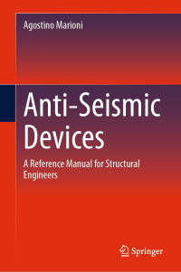 Agostino Marioni — Anti-Seismic Devices: A Reference Manual for Structural Engineers