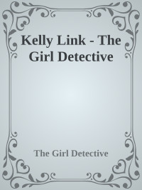 Kelly Link — The Girl Detective