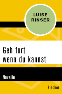 Rinser, Luise — Geh fort wenn du kannst