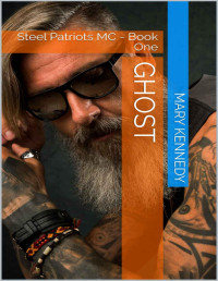 Mary Kennedy — GHOST: Steel Patriots MC - Book One