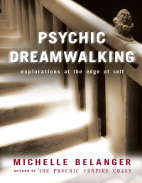 Michelle Belanger — Psychic Dreamwalking: Explorations at the Edge of Self